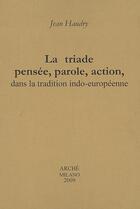 Couverture du livre « La triade pensée, parole, action, dans la tradition indo-européenne » de Jean Haudry aux éditions Arche Edizioni