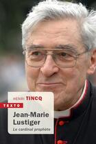 Couverture du livre « Jean-Marie Lustiger ; le cardinal prophète » de Henri Tincq aux éditions Tallandier