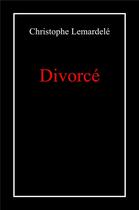 Couverture du livre « Divorce » de Christophe Lemardele aux éditions Librinova