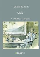 Couverture du livre « Adèle : ouvrière de la couture » de Tiphaine Burtin aux éditions Bookelis