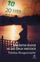 Couverture du livre « Madame euros et les deux escrocs » de Fatima Bougarouche aux éditions Le Lys Bleu