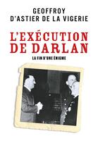 Couverture du livre « L'Exécution de Darlan : La Fin d'une énigme » de D'Astier De La Viger aux éditions Librinova