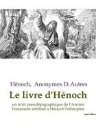 Couverture du livre « Le livre d'Hénoch : un écrit pseudépigraphique de l'Ancien Testament attribué à Hénoch l'éthiopien » de Henoch et Anonymes Et Autres aux éditions Culturea