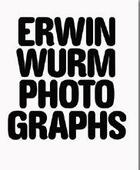 Couverture du livre « Erwin Wurm photographs » de Erwin Wurm aux éditions Rvb Books
