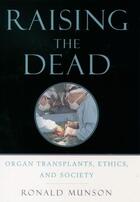 Couverture du livre « Raising the Dead: Organ Transplants, Ethics, and Society » de Ronald Munson aux éditions Oxford University Press Usa