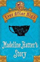 Couverture du livre « Ever After High: Madeline Hatter's Story » de Shannon Hale aux éditions Little Brown Book Group Digital