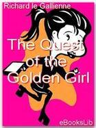 Couverture du livre « Quest of the Golden Girl » de Richard Le Gallienne aux éditions Ebookslib