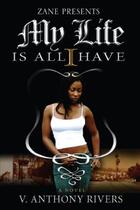 Couverture du livre « My Life Is All I Have » de Rivers V Anthony aux éditions Strebor Books