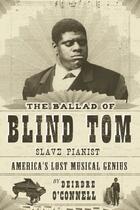 Couverture du livre « The Ballad of Blind Tom, Slave Pianist » de Deirdre O'Connell aux éditions Overlook