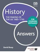 Couverture du livre « History for Common Entrance: The Making of the UK 1485-1750 Answers » de Pace Bob aux éditions Hodder Education Digital