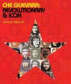 Couverture du livre « CHE GUEVARA : REVOLUTIONARY AND ICON » de Trisha Ziff aux éditions Victoria And Albert Museum