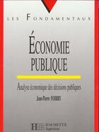 Couverture du livre « Economie Publique ; Analyse Economiques Des Decisions Publiques » de Jean-Pierre Foirry aux éditions Hachette Education