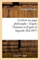 Couverture du livre « Gerbert un pape philosophe : d'apres l'histoire et d'apres la legende (ed.1897) » de Picavet Francois aux éditions Hachette Bnf