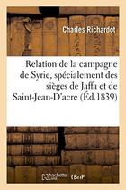 Couverture du livre « Relation de la campagne de syrie, specialement des sieges de jaffa et de saint-jean-d'acre » de Richardot Charles aux éditions Hachette Bnf
