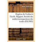 Couverture du livre « Hygiene de l'enfant a l'ecole - rapport presente a la societe des medecins-inspecteurs des ecoles » de Gourichon Henri aux éditions Hachette Bnf