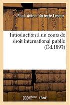 Couverture du livre « Introduction à un cours de droit international public » de Leseur Paul aux éditions Hachette Bnf