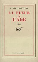 Couverture du livre « La fleur de l'age » de André Fraigneau aux éditions Gallimard