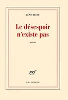 Couverture du livre « Le désespoir n'existe pas » de Zeno Bianu aux éditions Gallimard