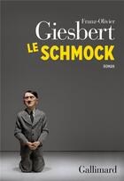 Couverture du livre « Le Schmock » de Franz-Olivier Giesbert aux éditions Gallimard