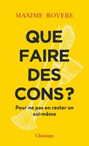 Couverture du livre « Que faire des cons ? pour ne pas en rester un soi-même » de Maxime Rovere aux éditions Flammarion