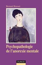 Couverture du livre « Psychopathologie de l'anorexie mentale » de Bernard Brusset aux éditions Dunod