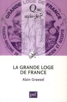 Couverture du livre « La grande Loge de France (3e édition) » de Alain Graesel aux éditions Que Sais-je ?
