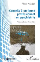 Couverture du livre « Conseils à un jeune professionnel en psychiatrie » de Michel Pinardon aux éditions L'harmattan