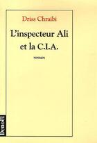 Couverture du livre « L'inspecteur Ali et la CIA » de Driss Chraibi aux éditions Denoel