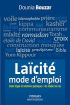 Couverture du livre « La laïcité, mode d'emploi ; cadre légal et solutions pratiques : 42 études de cas » de Dounia Bouzar aux éditions Eyrolles