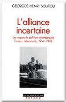 Couverture du livre « L'alliance incertaine ; les rapports politico-stratégiques franco-allemands 1954-1996 » de Georges-Henri Soutou aux éditions Fayard