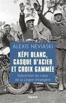 Couverture du livre « Képi blanc, casque d'acier et croix gammée » de Alexis Neviaski aux éditions Fayard