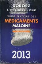 Couverture du livre « Guide pratique des médicaments (édition 2013) » de Philippe Dorosz et Claire Le Jeunne et Denis Vital-Durand aux éditions Maloine