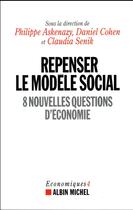 Couverture du livre « Repenser le modèle social ; 8 nouvelles questions d'économie » de Claudia Senik et Philippe Askenazy et Daniel Cohen aux éditions Albin Michel