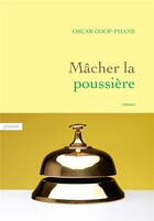 Couverture du livre « Mâcher la poussière » de Oscar Coop-Phane aux éditions Grasset