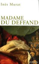 Couverture du livre « Madame du Deffand ; 1696-1780 ; la lettre et l'esprit » de Ines Murat aux éditions Perrin