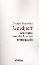 Couverture du livre « Rencontre avec des hommes remarquables » de Georges Ivanovitch Gurdjieff aux éditions Rocher