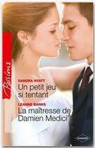 Couverture du livre « Un petit jeu si tentant ; la maîtresse de Damien Medici » de Leanne Banks et Sandra Hyatt aux éditions Harlequin