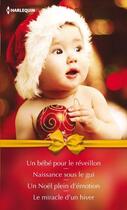 Couverture du livre « Un bébé pour le réveillon ; naissance sous le gui ; un Noël plein d'émotion ; le miracle d'un hiver » de Amy Andrews et Ann Major et Laura Iding aux éditions Harlequin