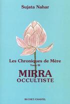 Couverture du livre « Les chroniques de mere - mirra occultiste - vol03 » de Sujata Nahar aux éditions Buchet Chastel