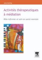 Couverture du livre « Activités thérapeutiques à médiation ; rôle infirmier et soin en santé mentale » de Jacky Merkling aux éditions Elsevier-masson