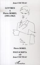 Couverture du livre « Lettres à Pierre Borel ; 1951-1963 » de Jean Cocteau aux éditions L'harmattan