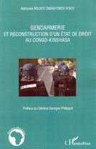 Couverture du livre « Gendarmerie et reconstruction d'un état de droit au Congo-Kinshasa » de Alphonse Ndjate Omanyondo N'Koy aux éditions L'harmattan