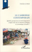 Couverture du livre « Le Cambodge contemporain ; quelles perspectives de développement compte tenu de la situation politique et économique actuelle ? » de Christine Le Bonte aux éditions Editions L'harmattan