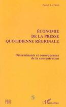 Couverture du livre « Economie de la presse quotidienne regionale - determinants et consequences de la concentration » de Patrick Le Floc'H aux éditions Editions L'harmattan