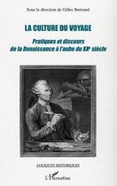 Couverture du livre « La culture du voyage : Pratiques et discours de la Renaissance à l'aube du XXe siècle » de Gilles Bertrand aux éditions Editions L'harmattan