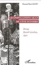 Couverture du livre « Les populations Akan de Côte d'Ivoire ; Brong, Baoulé Assabou, Agni » de Kouame Rene Allou aux éditions Editions L'harmattan