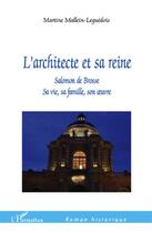 Couverture du livre « L'architecte et sa reine ; Salomon de Brosse ; sa vie, sa famille, son oeuvre » de Martine Mallein aux éditions L'harmattan