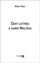 Couverture du livre « Cent lettres à aimer Maltesa » de Manuel Gomes aux éditions Editions Du Net