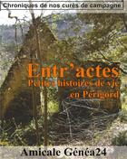 Couverture du livre « Entr'actes : petites histoires de vie en Périgord ; chroniques de nos curés de campagne » de Amicale Genea24 aux éditions Books On Demand