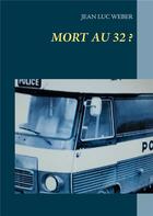 Couverture du livre « Mort au 32 ? » de Jean-Luc Weber aux éditions Books On Demand